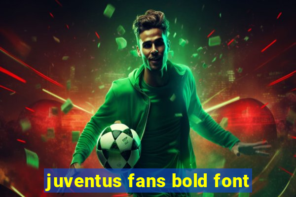 juventus fans bold font